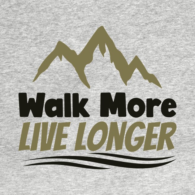 Walk more live longer Hiking by Originaliti Designs